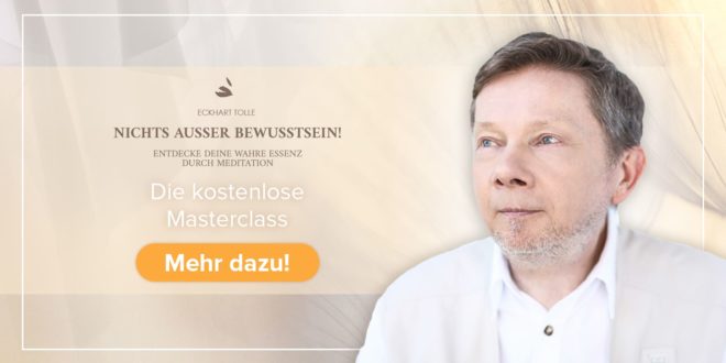 Masterclass Nichts außer Bewusstsein mit Eckhart Tolle