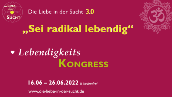 Lebendigkeits Kongress Die Liebe in der Sucht