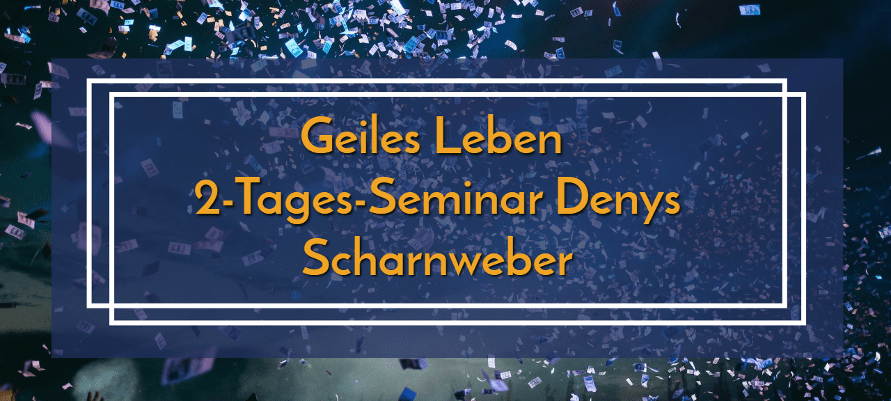 Geiles Leben" 2-Tages-Seminar Denys Scharnweber