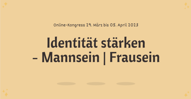 Lass-Liebe-Gewinnen Kongress Identität stärken | MannSein – FrauSein