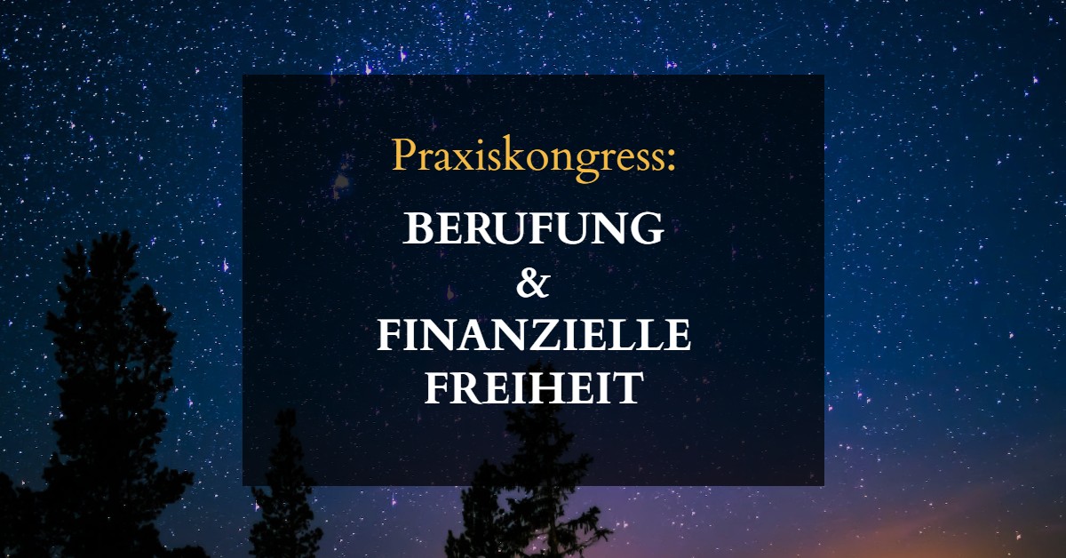 Praxiskongress: Berufung & Finanzielle Freiheit