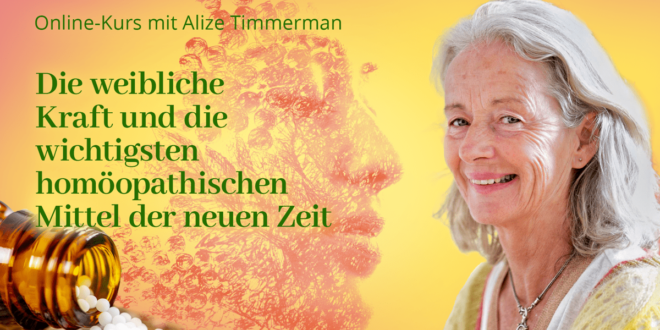 Alize Timmerman Online-Kurs und Seminar die weibliche Kraft und die wichtigsten homöopathischen Mittel der neuen Zeit