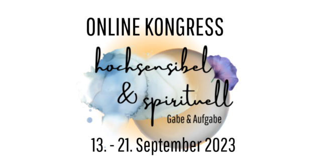 Hochsensibel und spirituell - Gabe & Aufgabe Online-Kongress