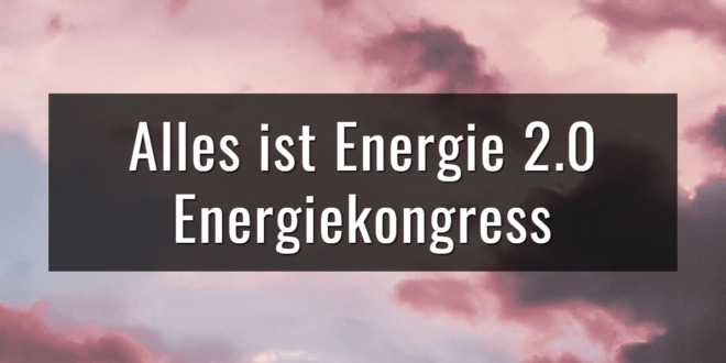 Alles ist Energie 2.0 Energiekongress