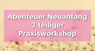 Abenteuer Neuanfang 3-teiliger Praxisworkshop