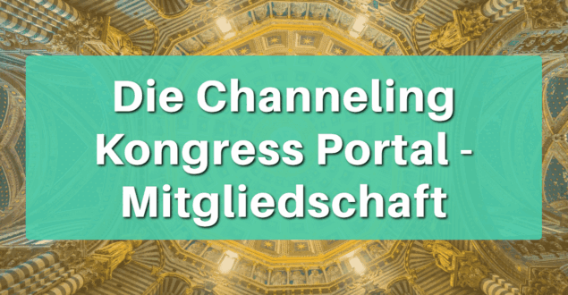 Die Channeling Kongress Portal - Mitgliedschaft