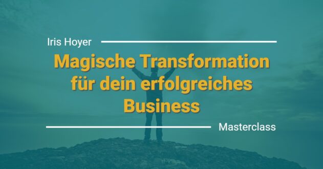 Magische Transformation für dein erfolgreiches Business Masterclass von Iris Hoyer