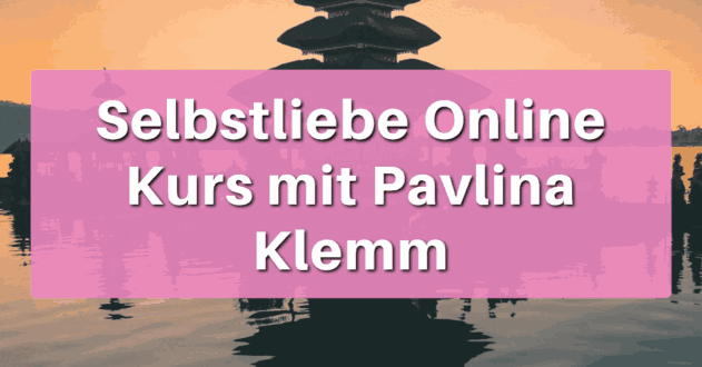 Selbstliebe Online Kurs mit Pavlina Klemm