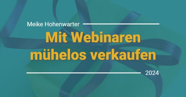 Mit Webinaren mühelos verkaufen Meike Hohenwarter