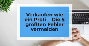 Verkaufen wie ein Profi – Die 5 größten Fehler vermeiden Webinar