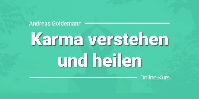 Karma verstehen und heilen Online-Kurs von Andreas Goldemann